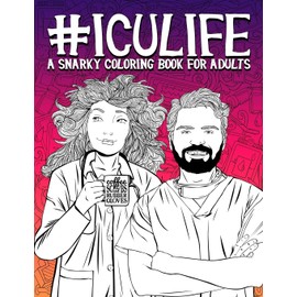ICU Life: A Snarky Coloring Book for Adults