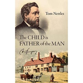 The Child is Father of the Man: C. H. Spurgeon (Biography)