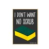 Honey Dew Gifts, I Don't Want No Scrub, 2.5 Inches