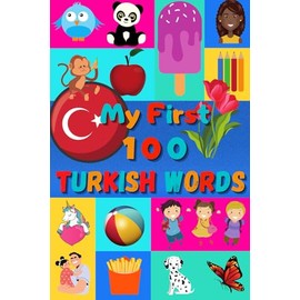 My 100 first Turkish Words: A fun way to learn Turkish for kids & toddlers | 100 Nice pictures with both Turkish & English words | Colored book | 6x9”