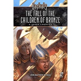 Jackals: The Fall of the Children of Bronze: A Grand Campaign for Jackals (Osprey Roleplaying)
