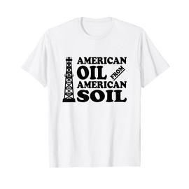 Drill Baby Drill USA Oil and Gas Well Support T-Shirt