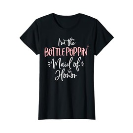 Bottle Poppin' Maid of Honor Shirt Fun Matching Bachelorette T-Shirt