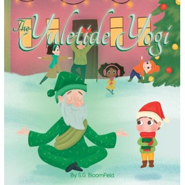 The Yuletide Yogi: A Heartwarming Holiday Tale of Mindfulness and Yoga - Perfect for Ages 4 to 10 (Mindful Adventures)