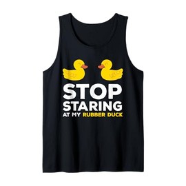 Stop Staring At My Rubber Duck Tank Top