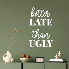 Vinyl Wall Art Decal - Better Late Than Ugly - 17" x 10" - Trendy Funny Adult Feminine Joke Quote Sticker for Women Room Closet Office Boutique Beauty Saloon Coffee Shop Storefront Decor (White)