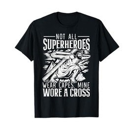 Not All Superheroes Wear Capes Mine Wore A Cross Jesus T-Shirt