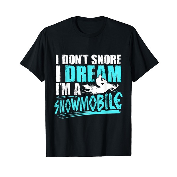 Snowmobiling Gift I Don't Snore I Dream I'M A Snowmobile