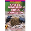 Gross and Disgusting Things Animals Do