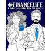Finance Life: A Snarky Coloring Book for Adults