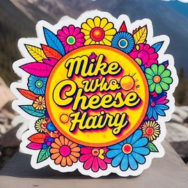 Mike Who Cheese Hairy Sticker 3” Vinyl Funny Present Laptop Car Gift For Her