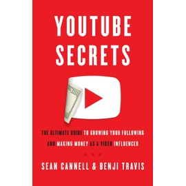 YouTube Secrets: The Ultimate Guide to Growing Your Following and Making Money as a Video Influencer