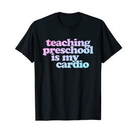 Teaching Preschool Is My Cardio T-Shirt