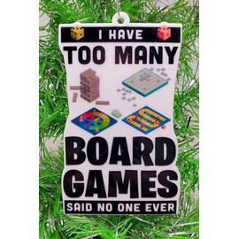 Generic Boardgame Ornament - I Have Too Many Board Games Said No One Ever