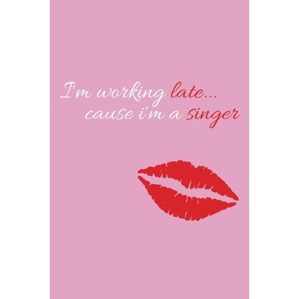 I'm Working Late 'Cause I'm a Singer: Sabrina Carpenter Notebook
