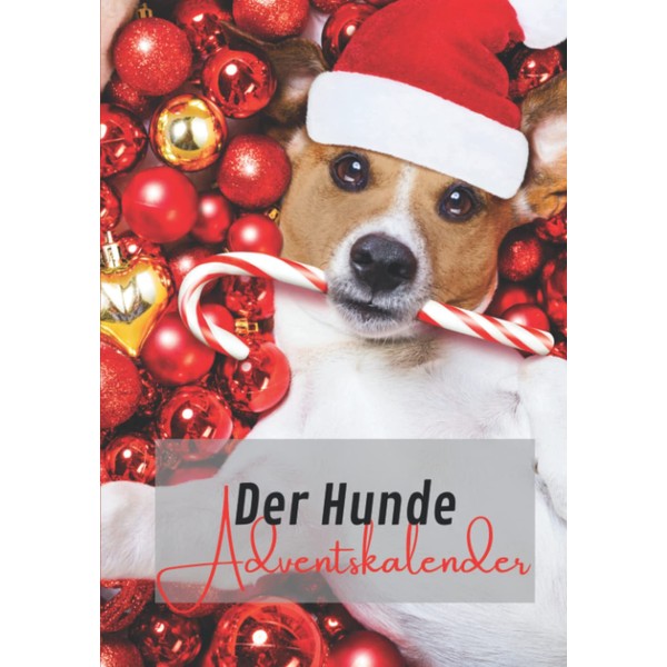Der Hunde Adventskalender: 24 Tage kuriose Fakten und unnützes Wissen