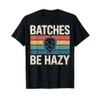 Batches Be Hazy Beer Lover Retro Hop Tee Drinking Party