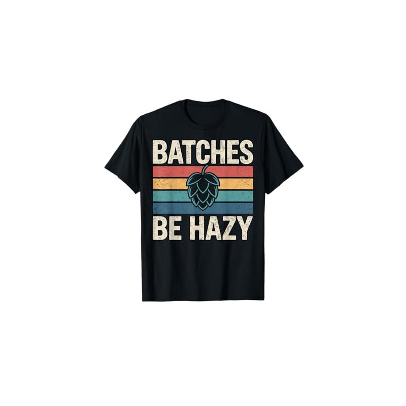 Batches Be Hazy Beer Lover Retro Hop Tee Drinking Party
