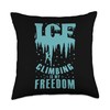Ice Climbing is my Freedom Ice Climbing Throw Pillow