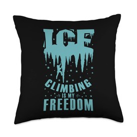 Ice Climbing is my Freedom Ice Climbing Throw Pillow
