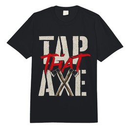 Tap That Axe - Lumberjack Woodsman Woodworker Tree Logger Comfort Colors Adult Heavyweight T-Shirt