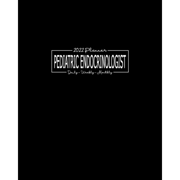 2022 Planner Pediatric Endocrinologist: Daily, Weekly, Monthly: January - December