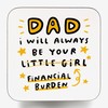 Arrow Gift Co - Funny Dad Financial Burden Coaster, Humorous