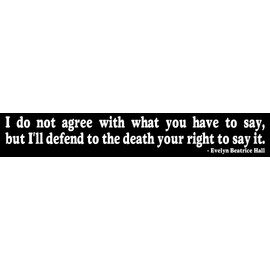 I Do Not Agree with What You Have to Say, But I'll Defend to The Death Your Right to Say It. - Evelyn Beatrice Hall - Free Speech Quote Sticker/Decal