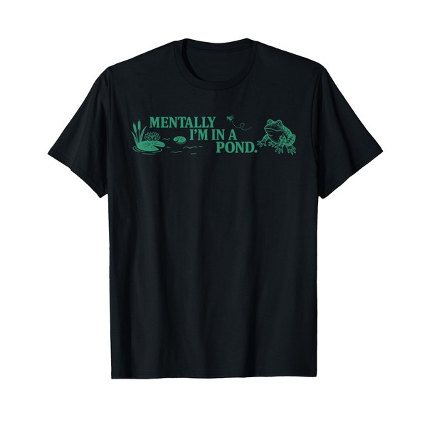 Mentally I'm In A Pond Design T-Shirt
