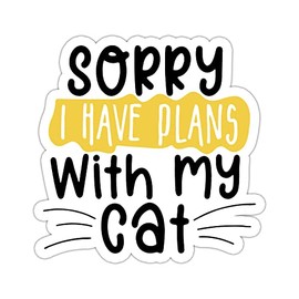 Sorry I Have Plans with My Cat Sticker, Vinyl Waterproof Cat Lovers Sticker for Laptop Water Bottle Tumbler