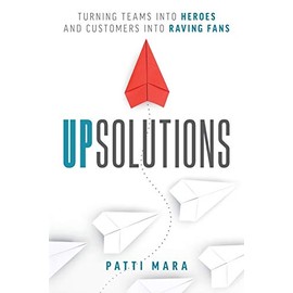 UpSolutions: Turning Teams into Heroes and Customers into Raving Fans
