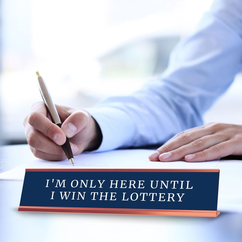 I'm Only Here Until I Win The Lottery Desk Sign