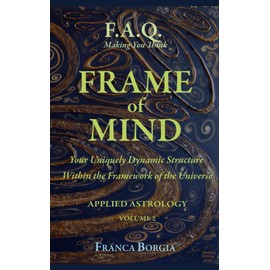 FRAME of MIND: Your Uniquely Dynamic Structure Within the Framework of the Universe. APPLIED ASTROLOGY VOLUME 2