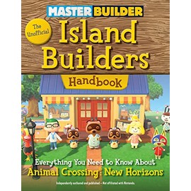 Master Builder: The Unofficial Island Builders Handbook: Everything You Need to Know About Animal Crossing: New Horizons