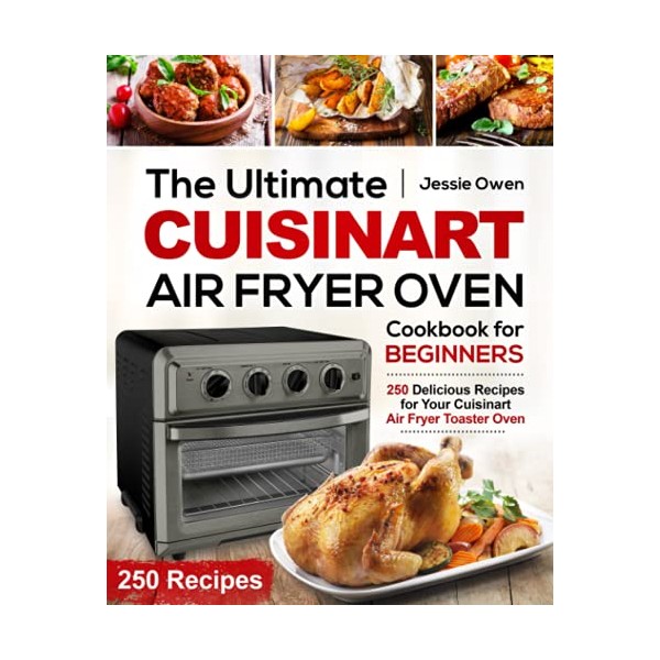 The Ultimate Cuisinart Air Fryer Oven Cookbook for Beginners: 250