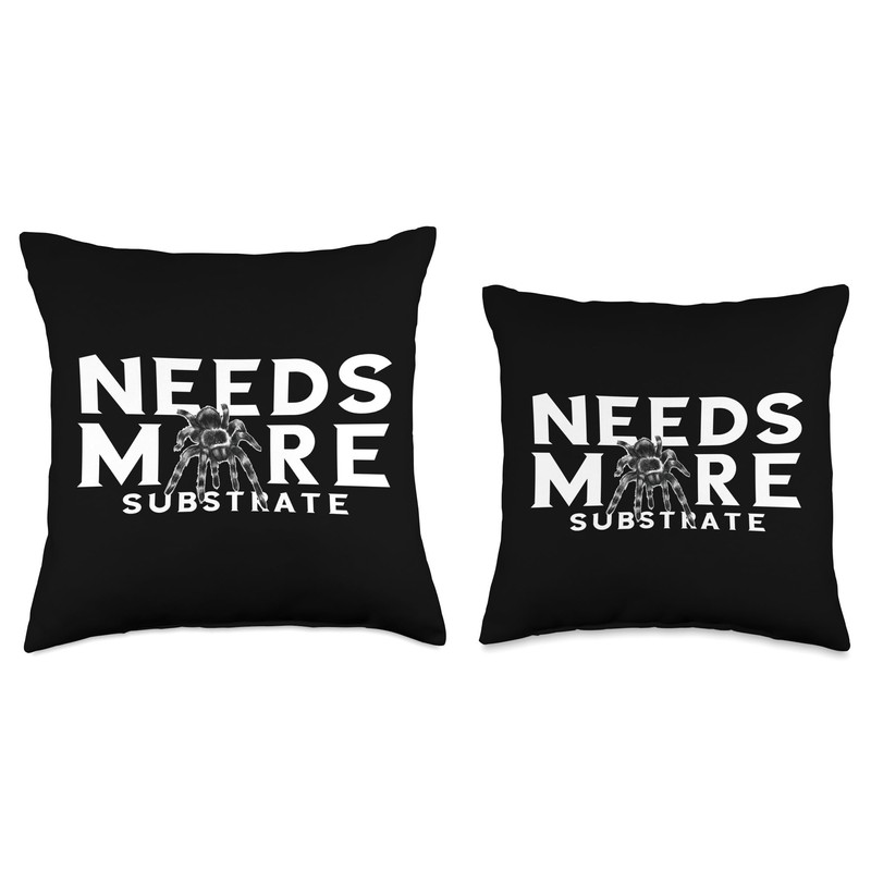 Needs More Substrate Arachnophile Spider Phobia Tarantula Throw Pillow