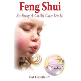 Feng Shui So Easy A Child Can Do It (3rd Edition)
