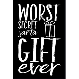 Worst Secret Santa Gift Ever: 110-Page Blank Lined Secret Santa Gag Gift Idea