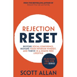Rejection Reset: Restore Social Confidence, Reshape Your Inferior Mindset, and Thrive In a Shame-Free Lifestyle: 1