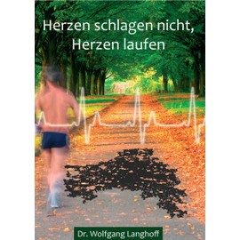  Herzen schlagen nicht - Herzen laufen!: Vom Herzpatient zum Marathonl?ufer (German Edition)