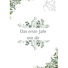 Das erste Jahr mit dir: ein Erinnerungsbuch