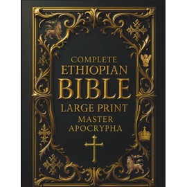 Ethiopian Bible in English Complete (Large Print) – Illustrated & Annotated: Master Apocrypha and Deuterocanonical Texts, including 1 Enoch, Jubilees, ... of the Covenant, and Other Lost Scriptures