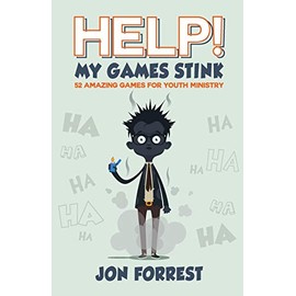 Help! My Games Stink: 52 Amazing Games for Youth Ministry