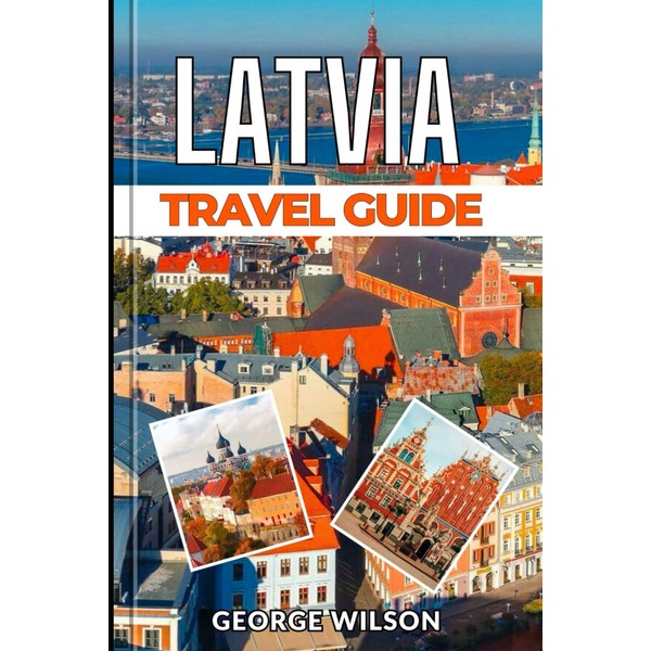 Latvia Travel Guide 2025: Navigate Latvia’s Captivating Cities, Hidden Treasures,