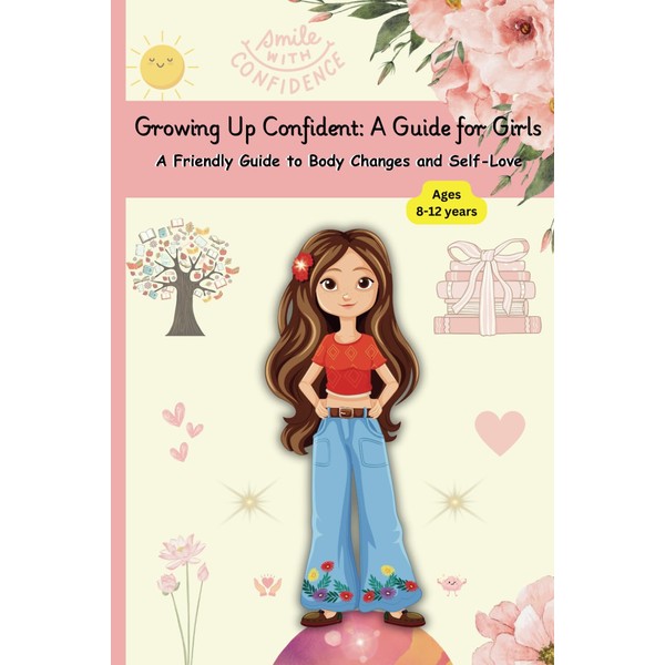 Growing Up Confident: A Guide for Girls Aged 8–12