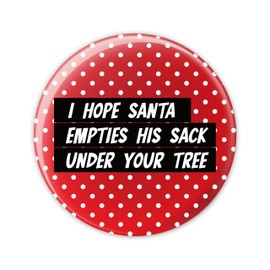 "I Hope Santa Empties His Sack Under Your Tree" Pin Button Badge - Funny Humour Rude - Badges Gag Gift For Him Her - Christmas Gifts Decorations Party Games - Festive Sayings Xmas - 58 mm