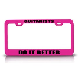 Custom Brother - Guitarists DO IT Better Career Professions Metal Car SUV Truck License Plate Frame HolderPink g59