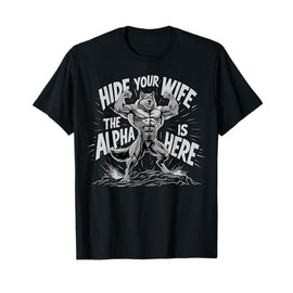 Hide Your Wife The Alpha Is Here T-Shirt