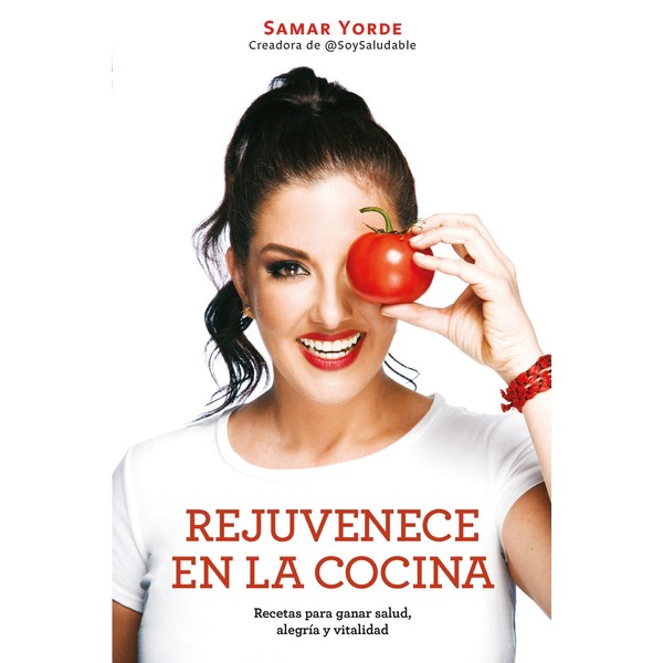 Rejuvenece en la cocina: Recetas para ganar salud, alegria y