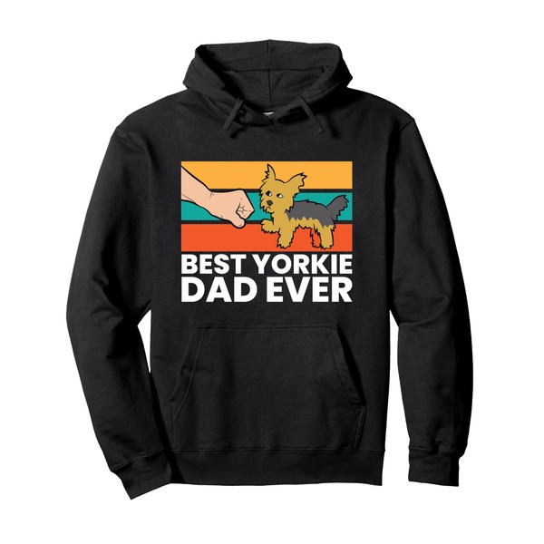 Yorkshire Terrier Dad Best Yorkie Dad Ever Pullover Hoodie